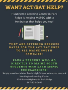 Flyer titled "WANT ACT/SAT HELP?" promoting a fundraiser by Huntington Learning Center in Park Ridge for MSPSC. It offers reduced rates for ACT/SAT prep to Maine South families, with a percentage of proceeds going to MSPSC scholarships. To redeem, mention Maine South High School when contacting Huntington Learning Center at 654 Busse Highway, Park Ridge, or 847-825-0691.